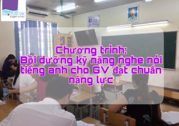 CHƯƠNG TRÌNH BỒI DƯỠNG KỸ NĂNG NGHE – NÓI TIẾNG ANH CHO GIÁO VIÊN ĐÃ ĐẠT CHUẨN 2017