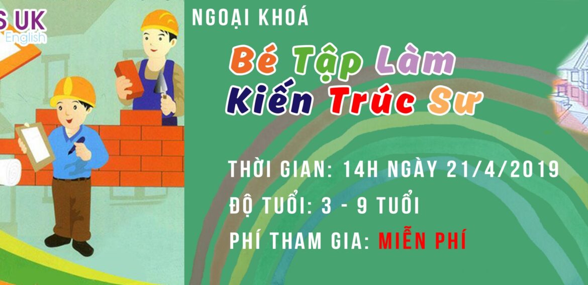 TẶNG 30 VOUCHER THAM GIA NGOẠI KHÓA MIỄN PHÍ “BÉ TẬP LÀM KIẾN TRÚC SƯ”
