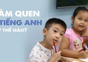 Trẻ nên làm quen với Tiếng Anh như thế nào?