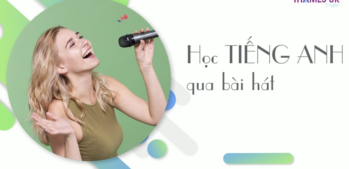 CÁCH HỌC TIẾNG ANH QUA BÀI HÁT DỄ NHẤT VÀ HIỆU QUẢ NHẤT